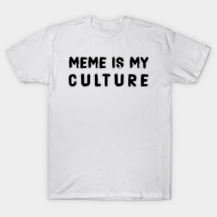 MEME IS MY CULTURE T-Shirt